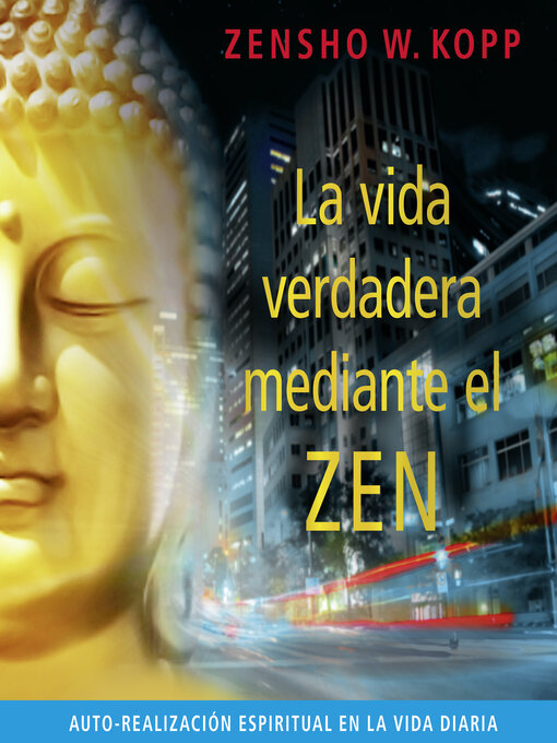 Title details for La Vida Verdadera Mediante el Zen by Zensho W. Kopp - Available